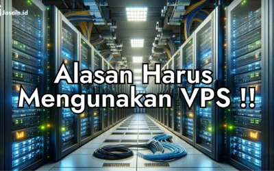 Alasan Harus Memakai VPS