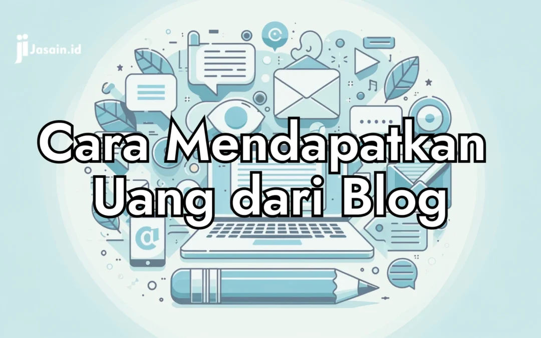 Cara Mendapatkan Uang dari Blog dan Adsense