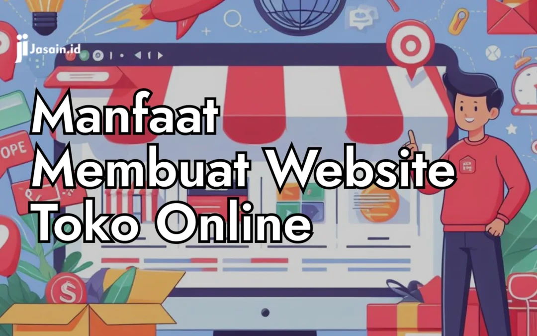 Manfaat Membuat Website Toko Online dan Daftar Toko Online di Indonesia sebagai Inspirasi Anda!