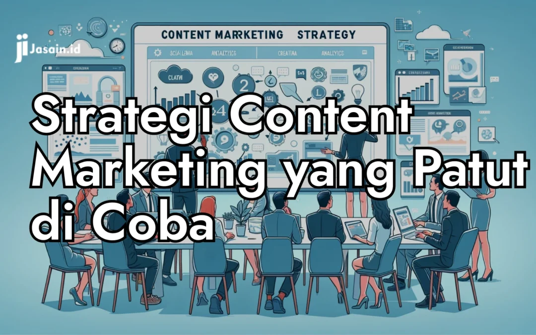 Simak Ragam Strategi Content Marketing yang Patut Anda Coba!