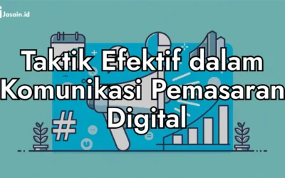 Taktik Efektif dalam Komunikasi Pemasaran Digital