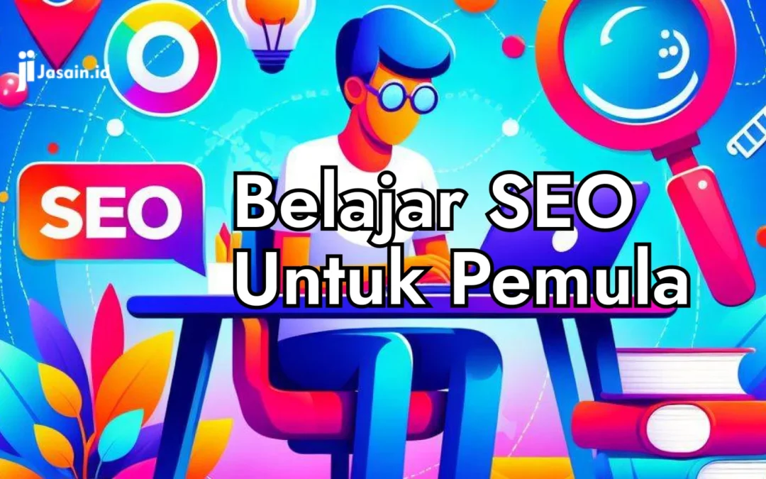 Belajar SEO Untuk Pemula, Para Pembisnis Online Wajib Paham!