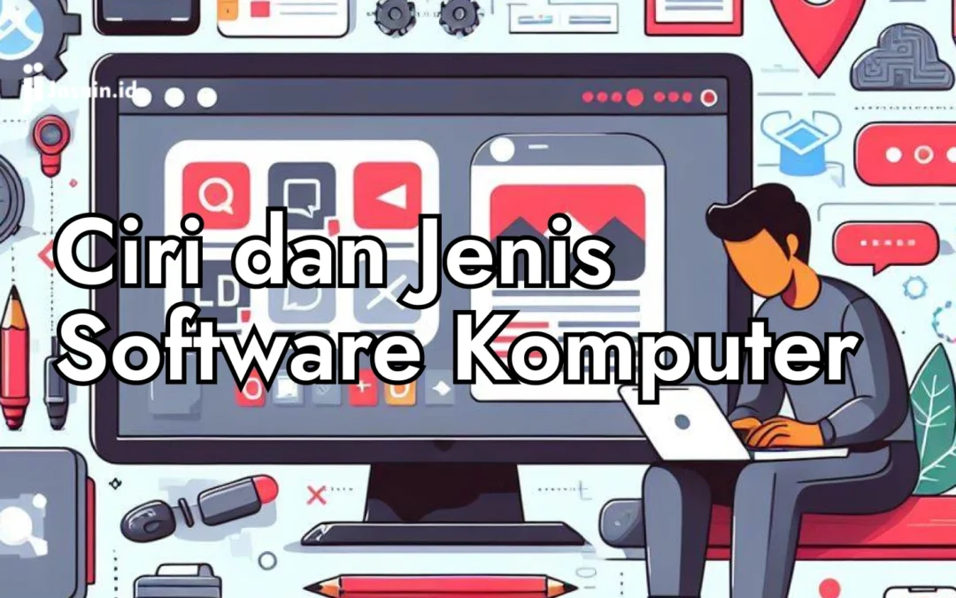 Pengertian, Ciri dan Jenis Software Komputer. Wajib di Pahami!!