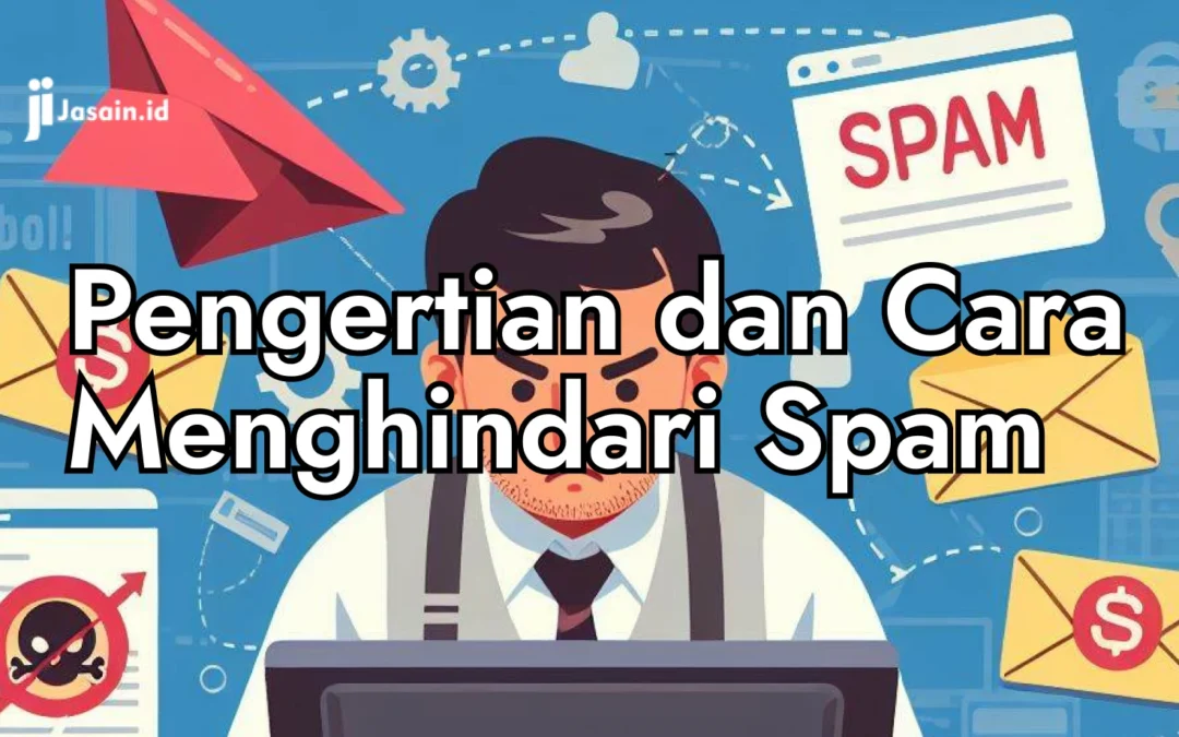 Pengertian Spam, Cara Kerja Spam dan Cara Menghindari Spam