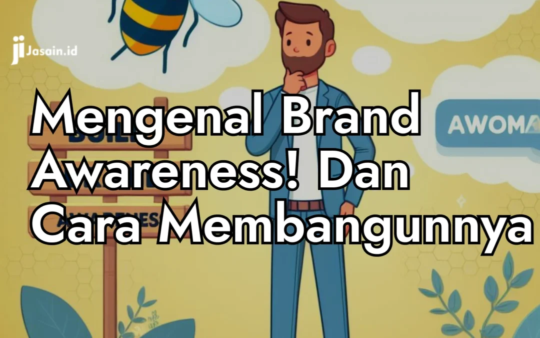 Mengenal Brand Awareness! Dan Cara Membangun Brand Awareness Untuk Bisnis Anda